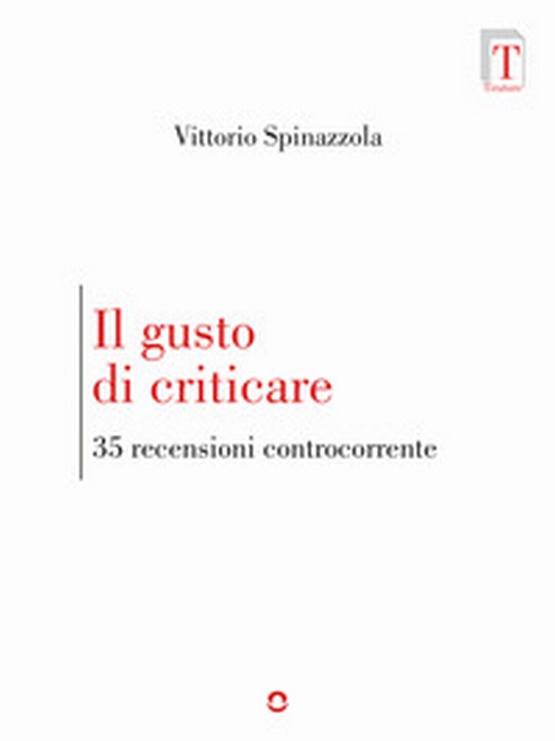 Il gusto di criticare. 35 recensioni controcorrente  di Vittorio Spinazzola libro usato