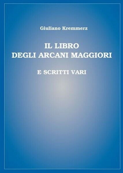 Il libro degli Arcani Maggiori e scritti vari di Giuliano Kremmerz,  2019 - ER libro usato