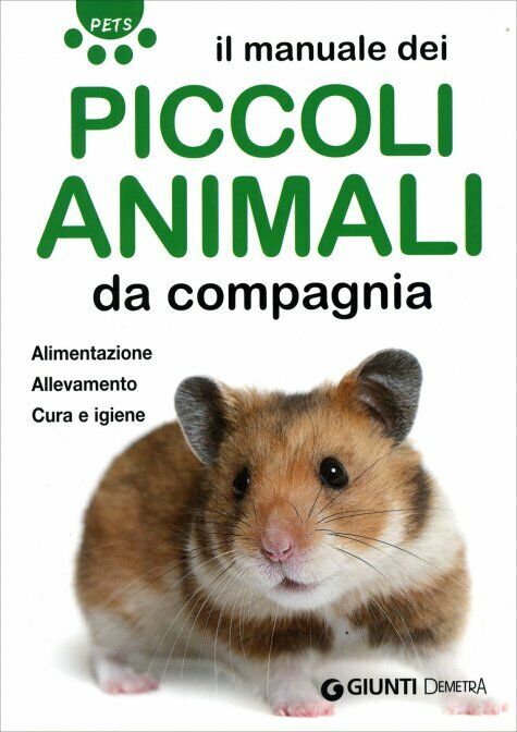 Il manuale dei piccoli animali da compagnia. Alimentazione. Allevamento. Cura e  libro usato