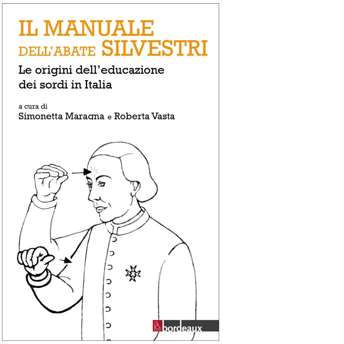 Il manuale delL'abate Silvestri. Le origini delL'educazione dei sordi in Italia  libro usato