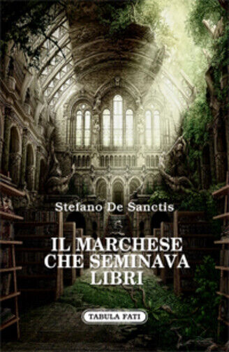 Il marchese che seminava libri di Stefano De Sanctis,  2013,  Tabula Fati libro usato