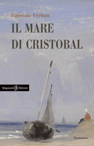 Il mare di Cristobal di Fabrizio Ferloni,  2021,  Gilgamesh Edizioni libro usato