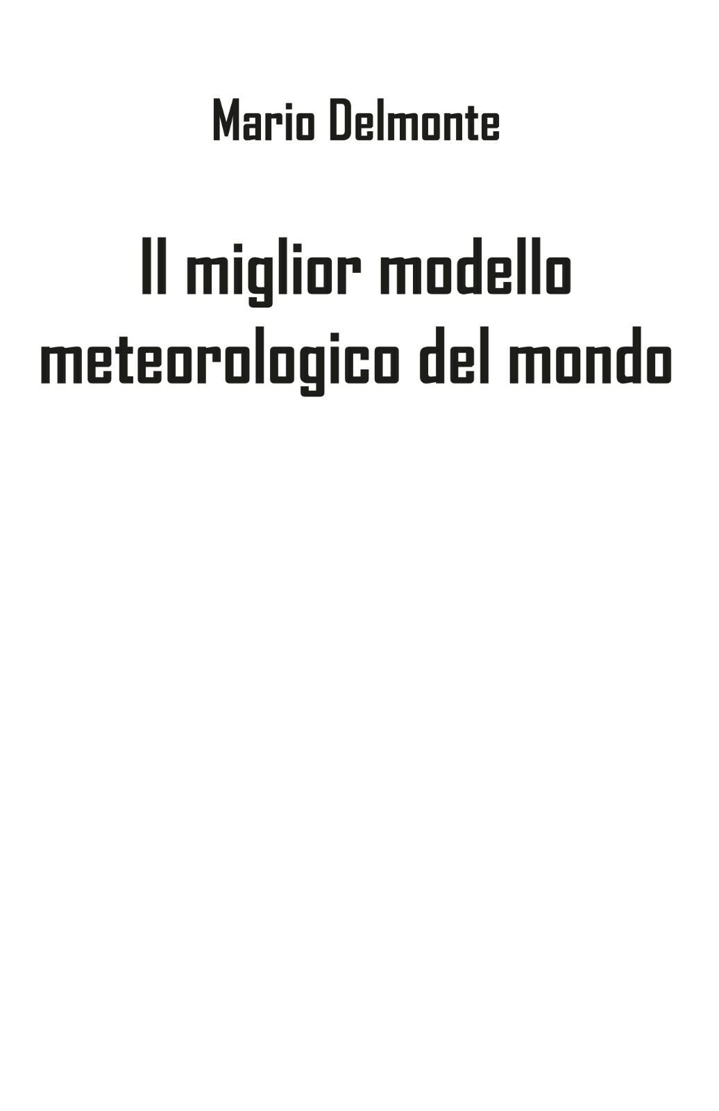 Il miglior modello meteorologico del mondo - Mario Delmonte,  2019,  Youcanprint libro usato