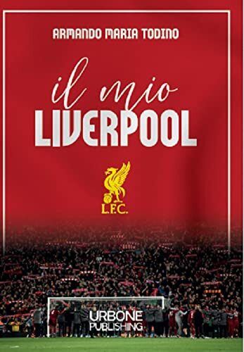 Il mio Liverpool - Armando Maria Todino - Gianluca Iuorio Urbone Publishing,2021 libro usato