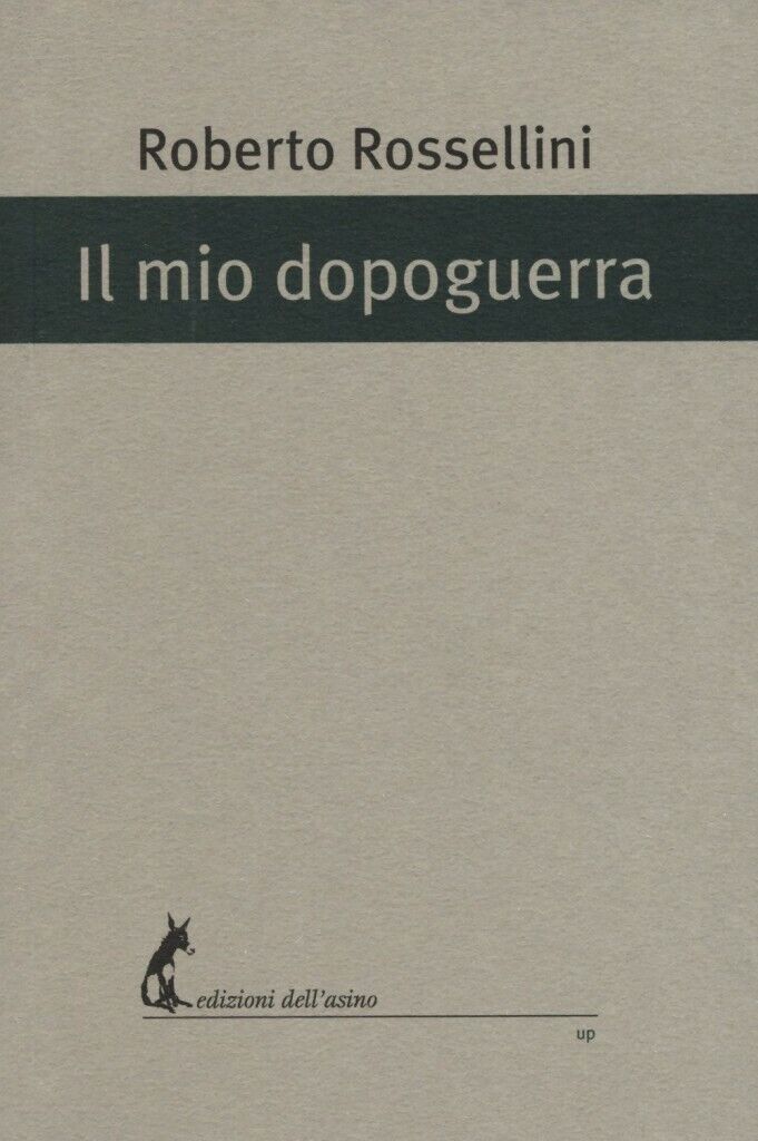 Il mio dopoguerra di Roberto Rossellini,  2017,  Edizioni DelL'Asino libro usato