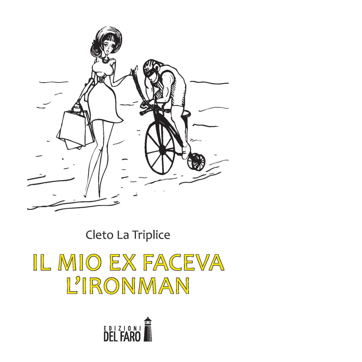Il mio ex faceva l'Ironman di Cleto La Triplice - Edizioni Del faro, 2017 libro usato