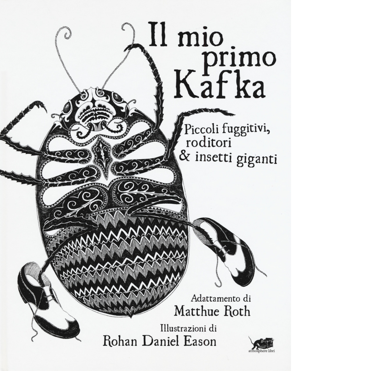 Il mio primo Kafka. Piccoli fuggitivi roditori e insetti di Matthew Roth,  2017, libro usato