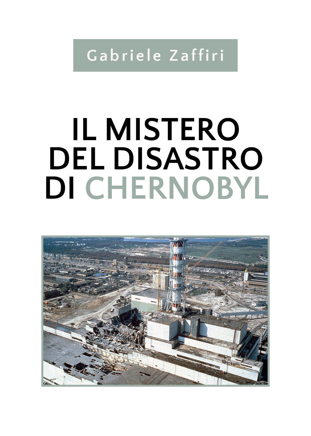 Il mistero del disastro di Chernobyl di Gabriele Zaffiri,  2020,  Youcanprint libro usato