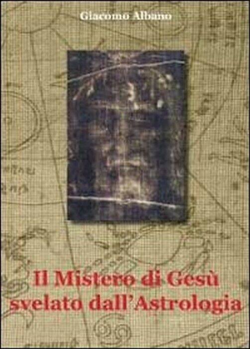 Il mistero di Ges? svelato dalL'astrologia - Giacomo Albano,  2011,  Youcanprint libro usato
