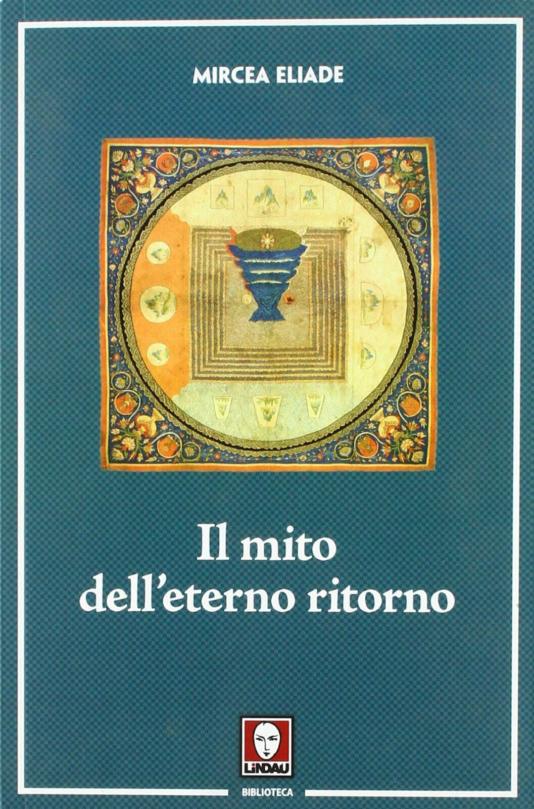 Il mito dell'eterno ritorno - Mircea Eliade - Lindau, 2018 libro usato