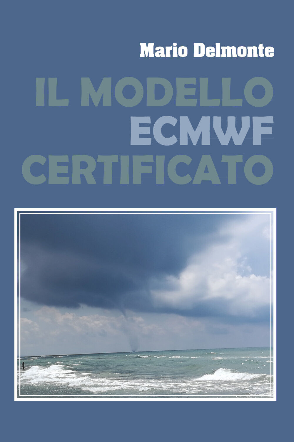 Il modello ECMWF verificato -  Mario Delmonte,  2020,  Youcanprint libro usato