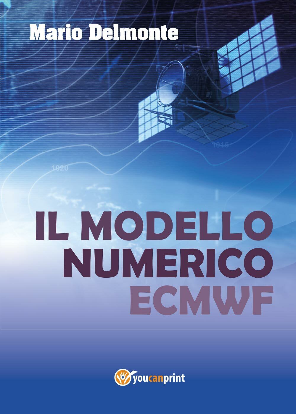 Il modello numerico ECMWF di Mario Delmonte,  2015,  Youcanprint libro usato