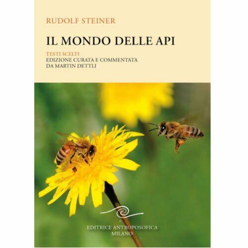 Il mondo delle api. Testi scelti di Rudolf Steiner,  2021,  Editrice Antroposofi libro usato