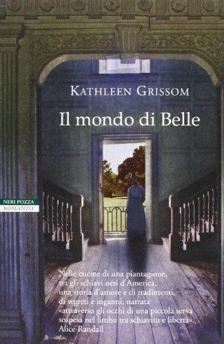 Il mondo di Belle - Kathleen Grissom - Neri Pozza,2013 - A libro usato