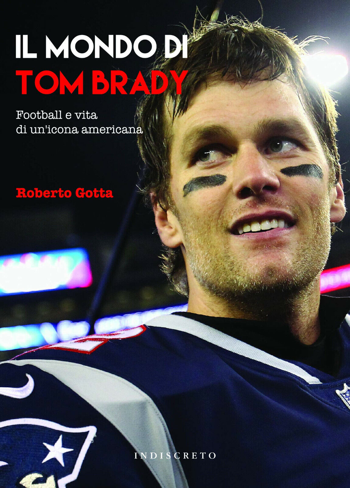 Il mondo di Tom Brady - Roberto Gotta - Indiscreto, 2019 libro usato