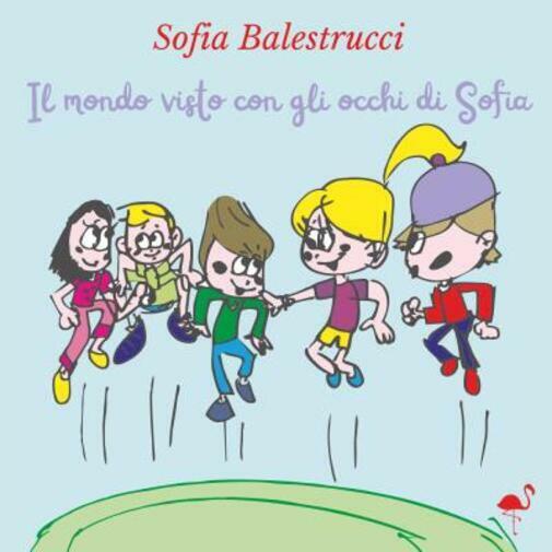 Il mondo visto con gli occhi di Sofia di Sofia Balestrucci,  2022,  Gruppo Cultu libro usato