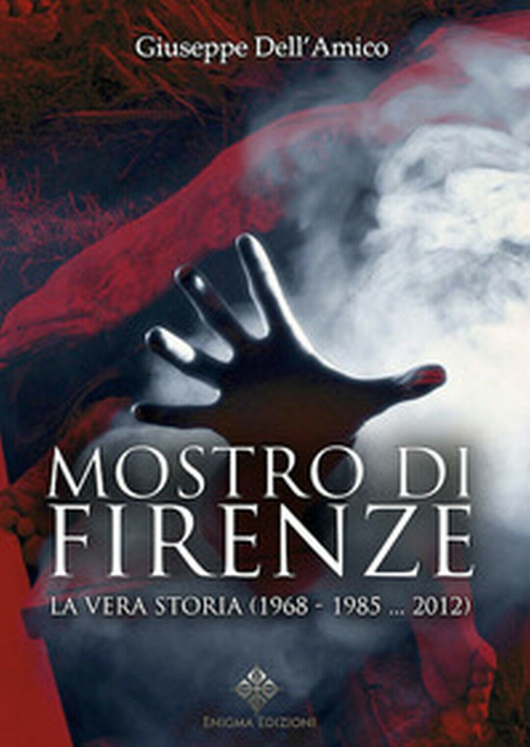 Il mostro di Firenze. La vera storia (1968-1985... 2012) libro usato