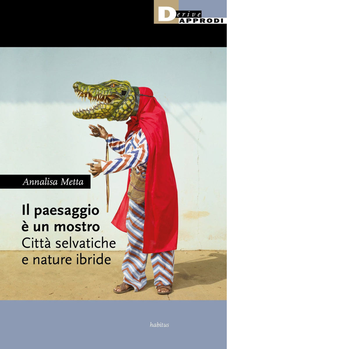 Il paesaggio ? un mostro. Citt? selvatiche e nature ibride - Annalisa Metta-2022 libro usato
