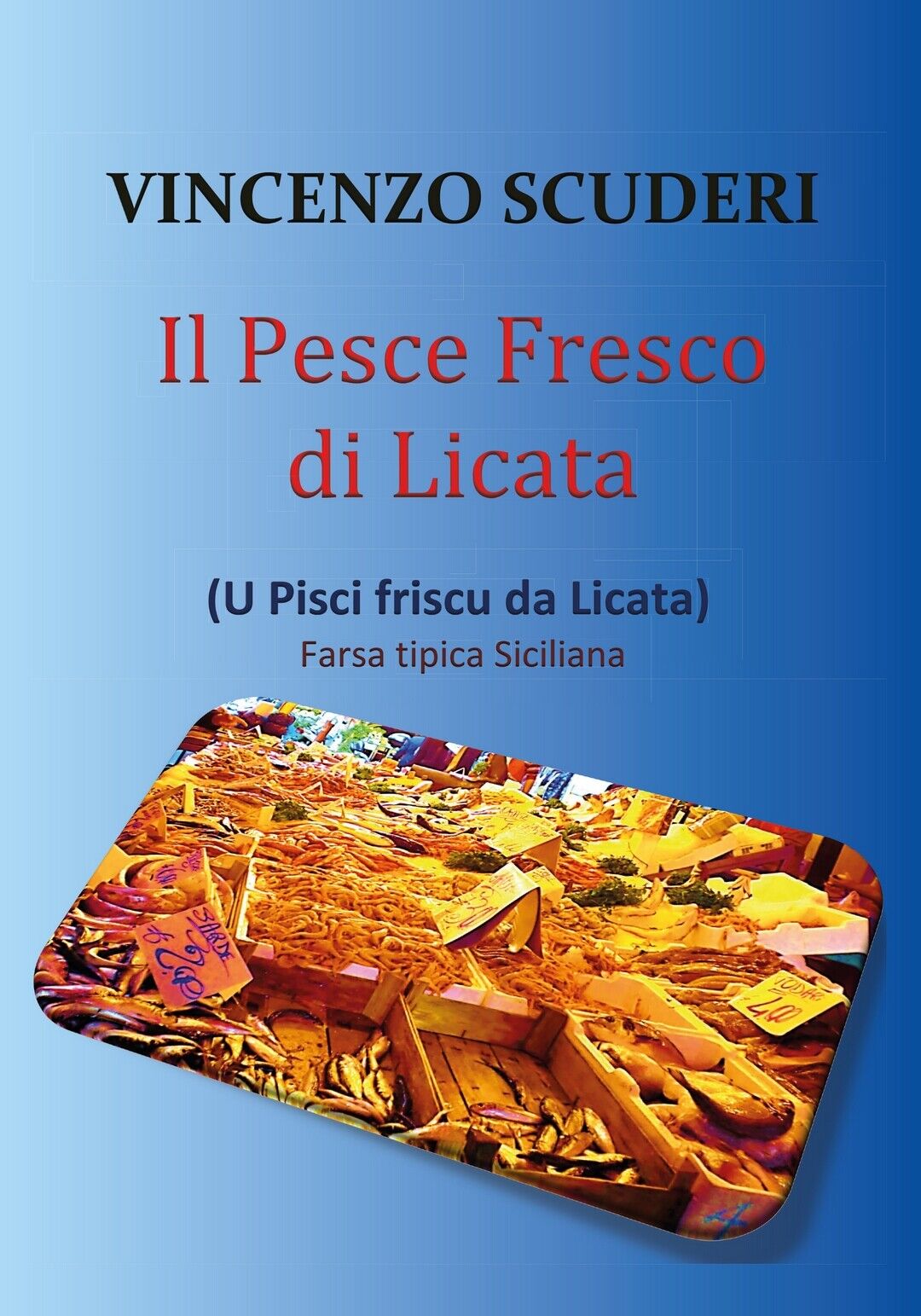 Il pesce fresco di Licata (U pisci friscu da Licata). Farsa tipica siciliana libro usato