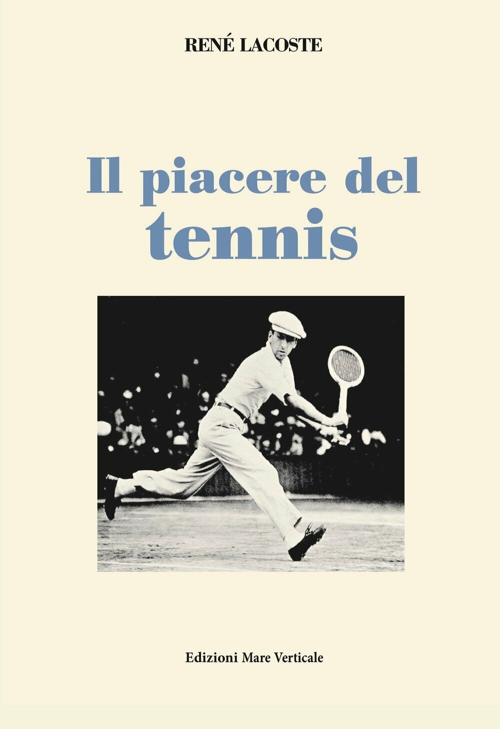 Il piacere del tennis - Ren? Lacoste - Mare Verticale, 2018 libro usato