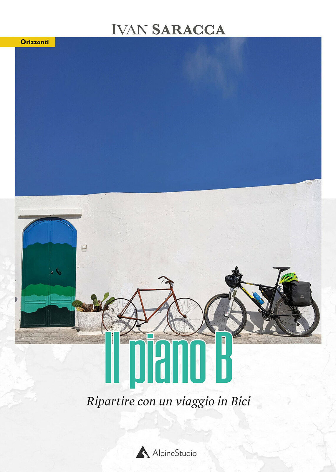 Il piano b. Ripartire con un viaggio in bici - Ivan Saracca - Alpine Studio,2021 libro usato