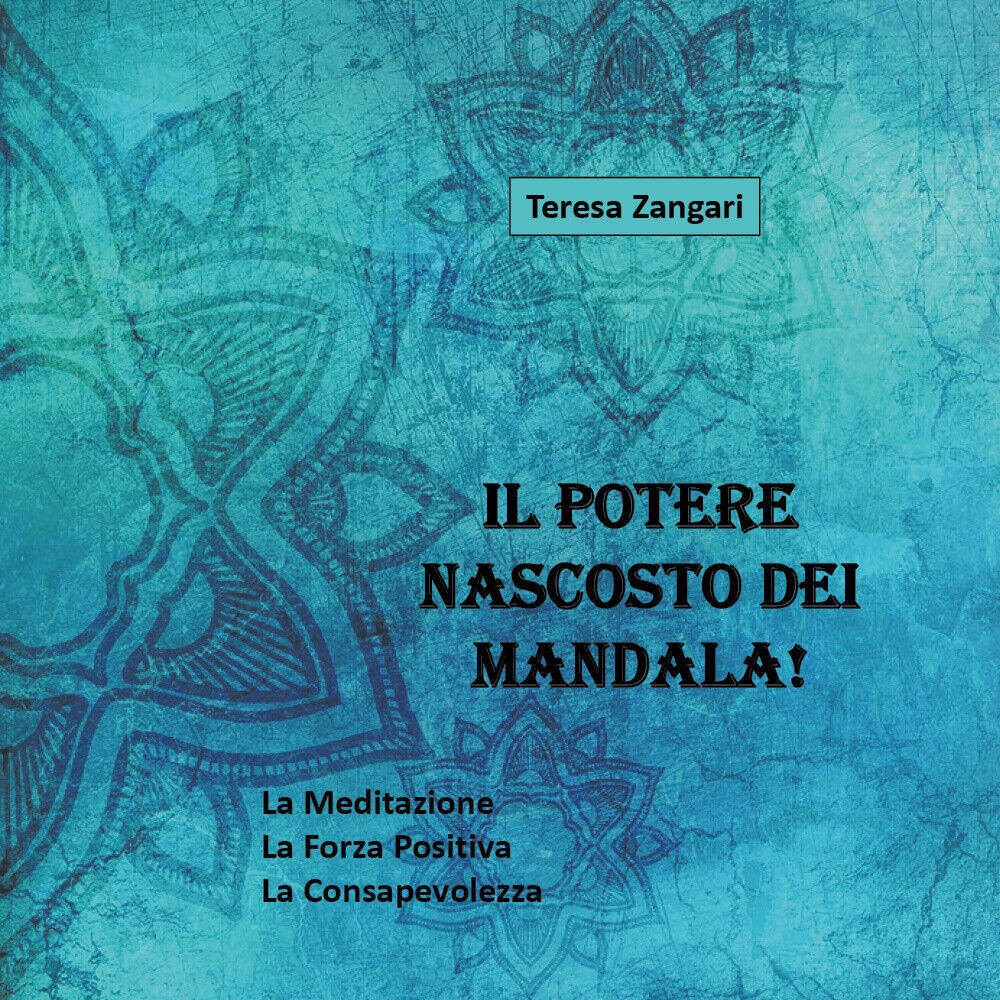 Il potere nascosto dei Mandala!  di Teresa Zangari,  2018,  Youcanprint libro usato