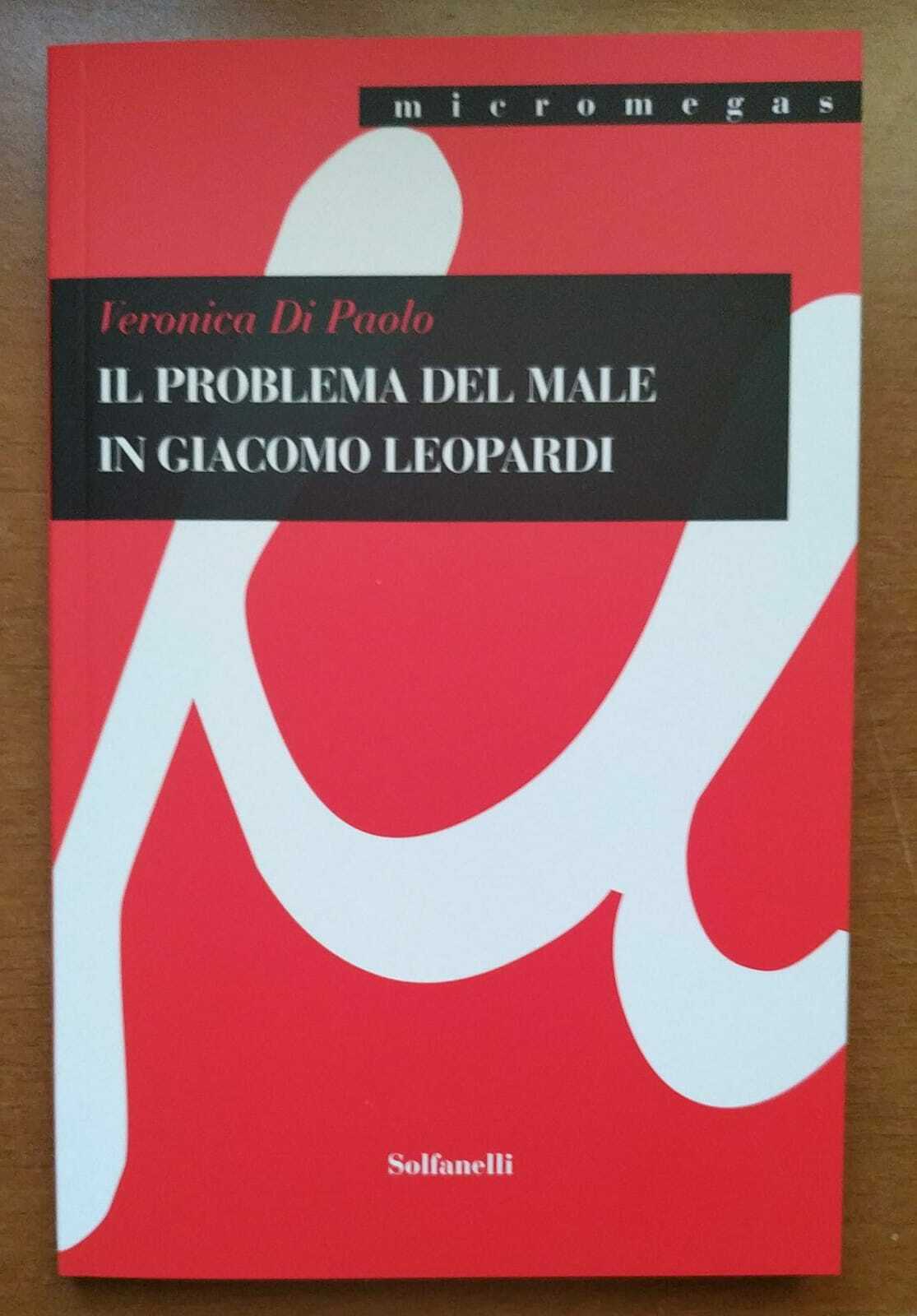Il problema del male in Giacomo Leopardi di Veronica Di Paolo,  2021,  Solfanell libro usato