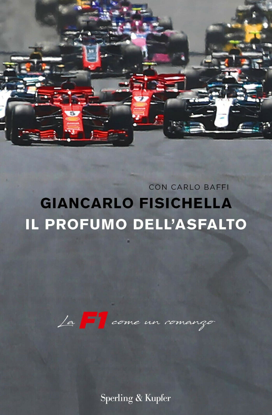 Il profumo dell'asfalto. La F1 come un romanzo - Giancarlo Fisichella,Baffi-2018 libro usato