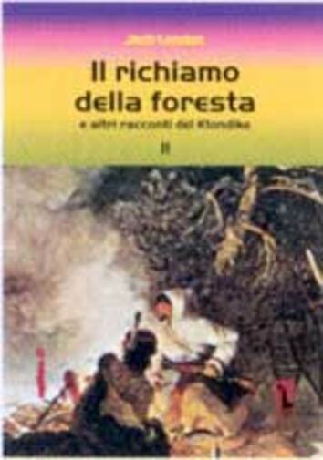 Il richiamo della foresta e altri racconti del Klondike di Jack London,  2002,   libro usato