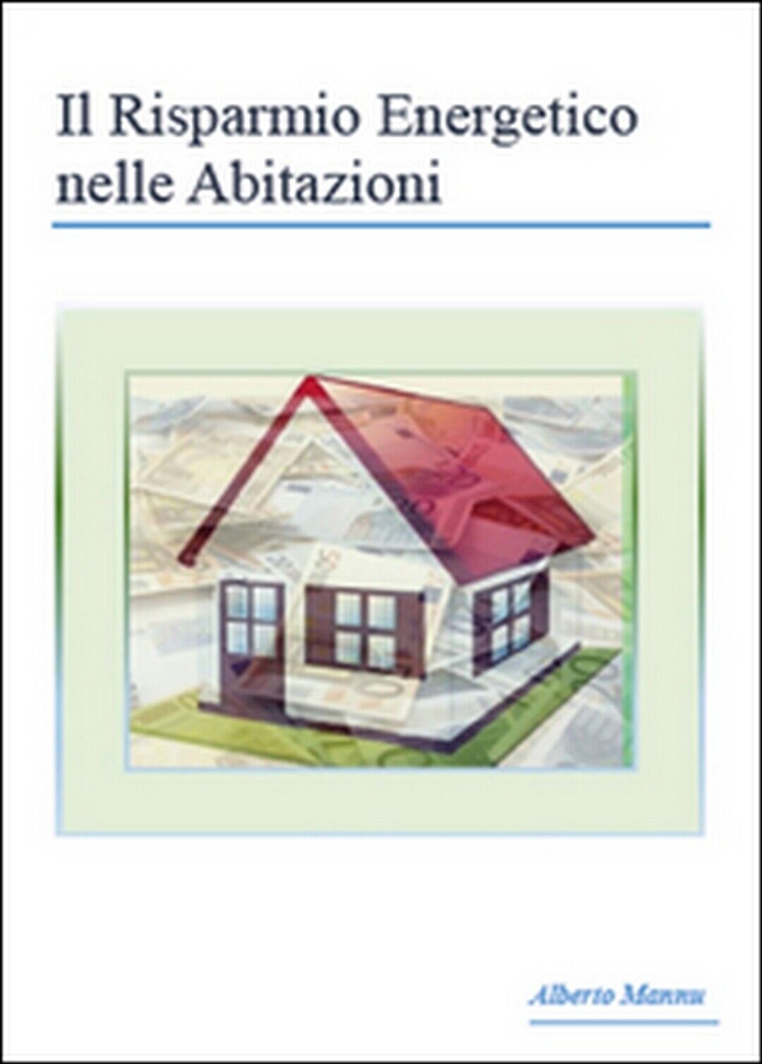 Il risparmio energetico nelle abitazioni  di Alberto Mannu,  2015,  Youcanprint libro usato