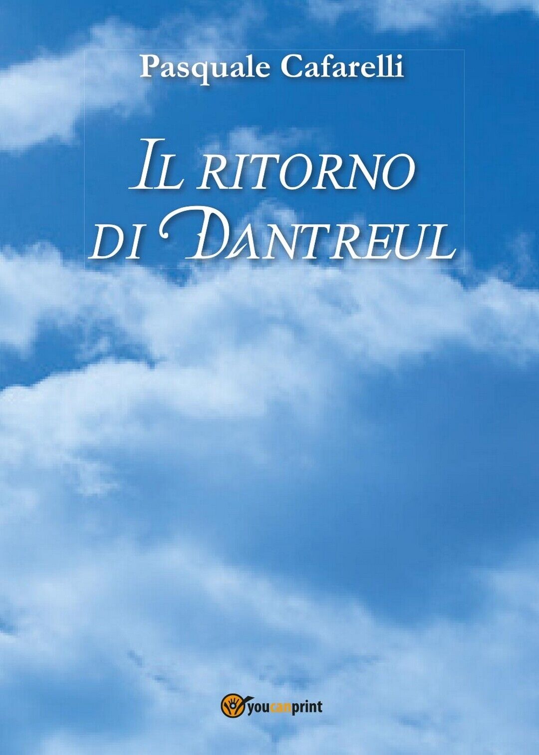 Il ritorno di Dantreul  di Pasquale Cafarelli,  2017,  Youcanprint libro usato