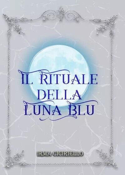 Il rituale della Luna Blu di Irma Ciciriello, 2023, Youcanprint libro usato