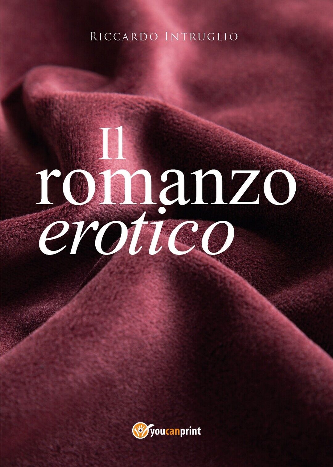 Il romanzo erotico  di Riccardo Intruglio,  2017,  Youcanprint libro usato