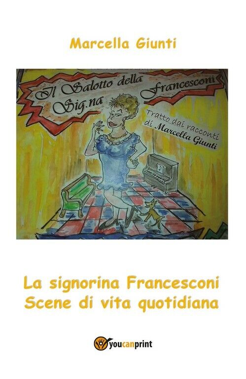 Il salotto della Signorina Francesconi  di Marcella Giunti,  2018,  Youcanprint libro usato