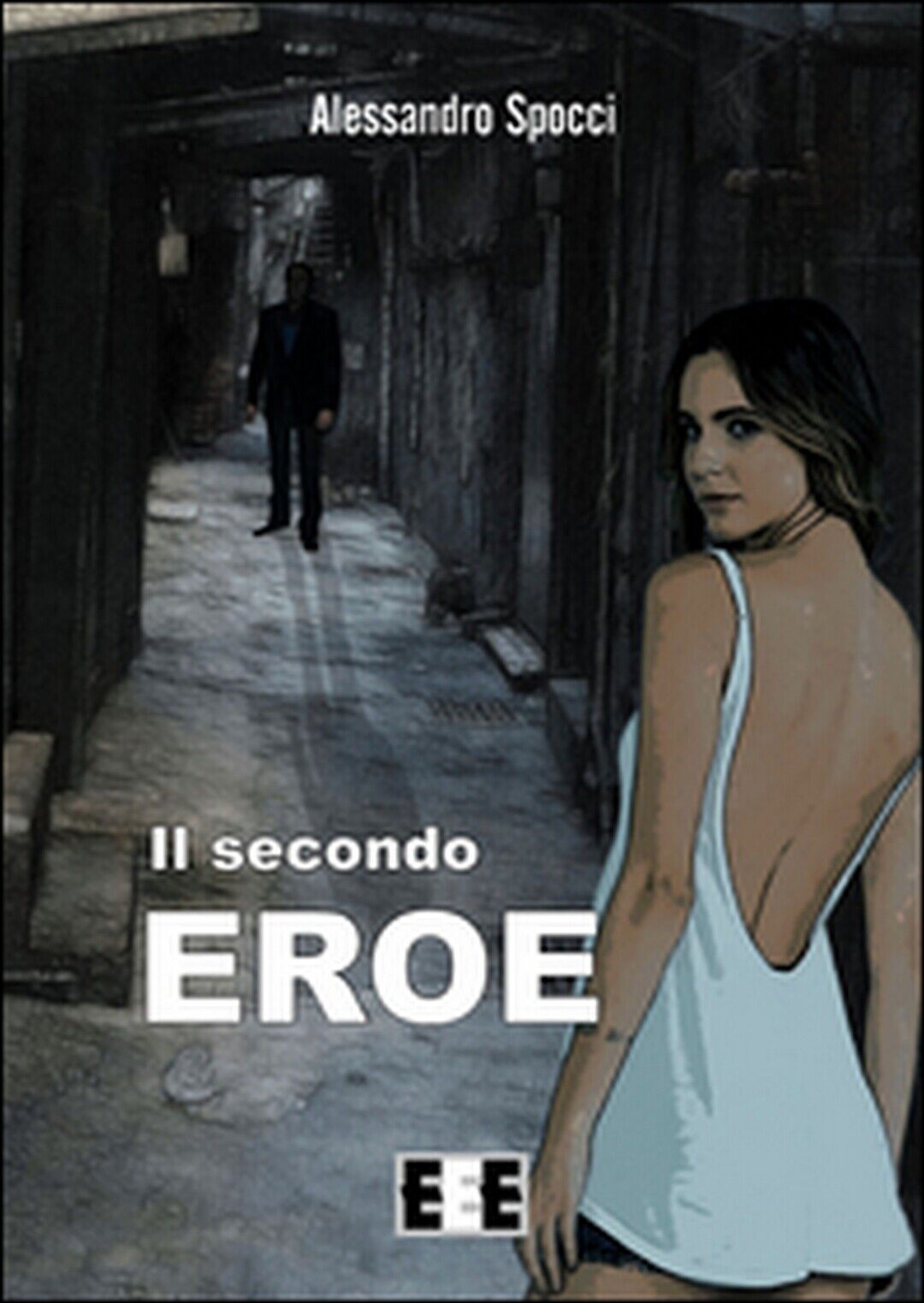 Il secondo eroe  di Spocci Alessandro,  2015,  Eee-edizioni Esordienti libro usato