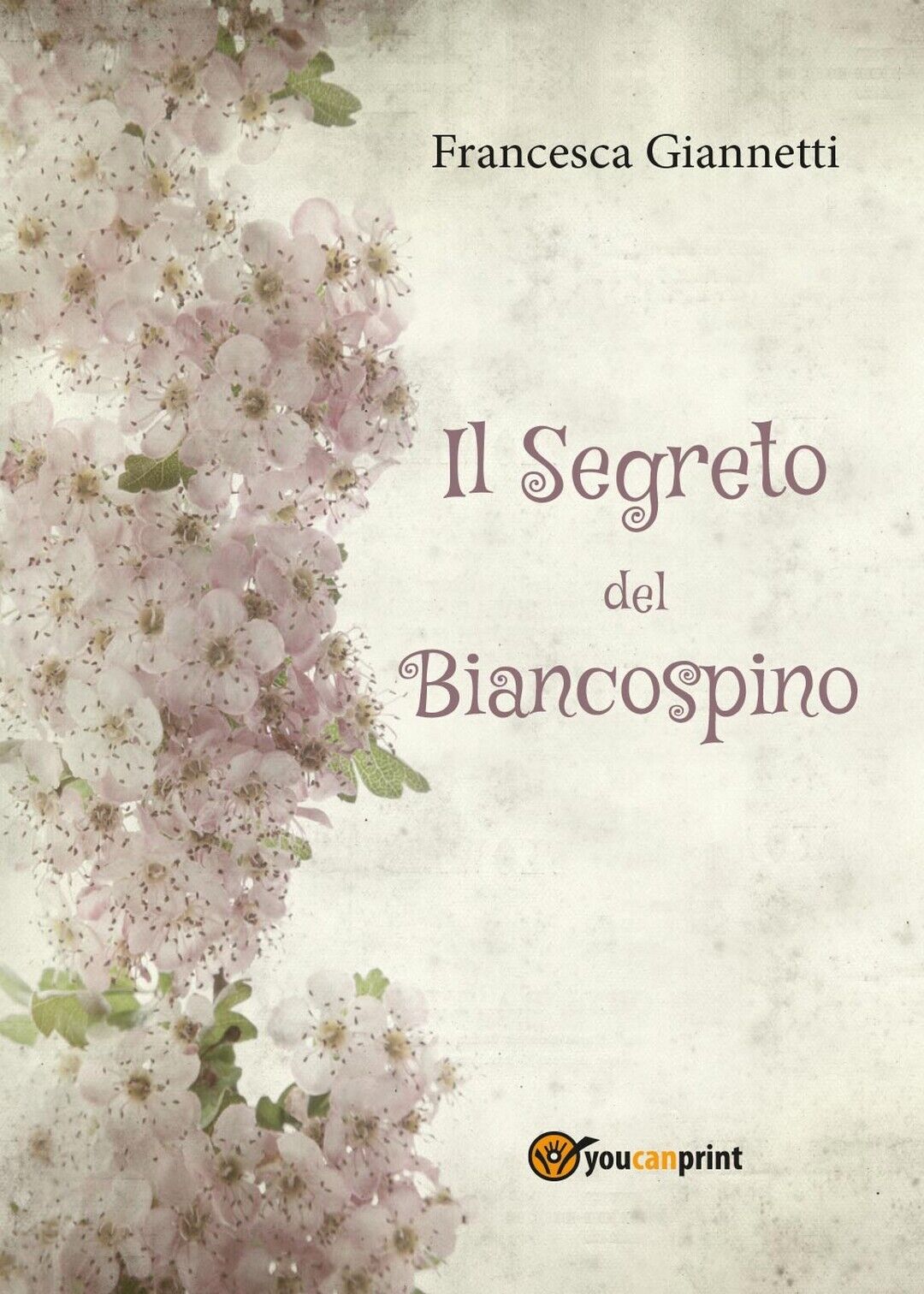 Il segreto del Biancospino  di Francesca Giannetti,  2017,  Youcanprint libro usato