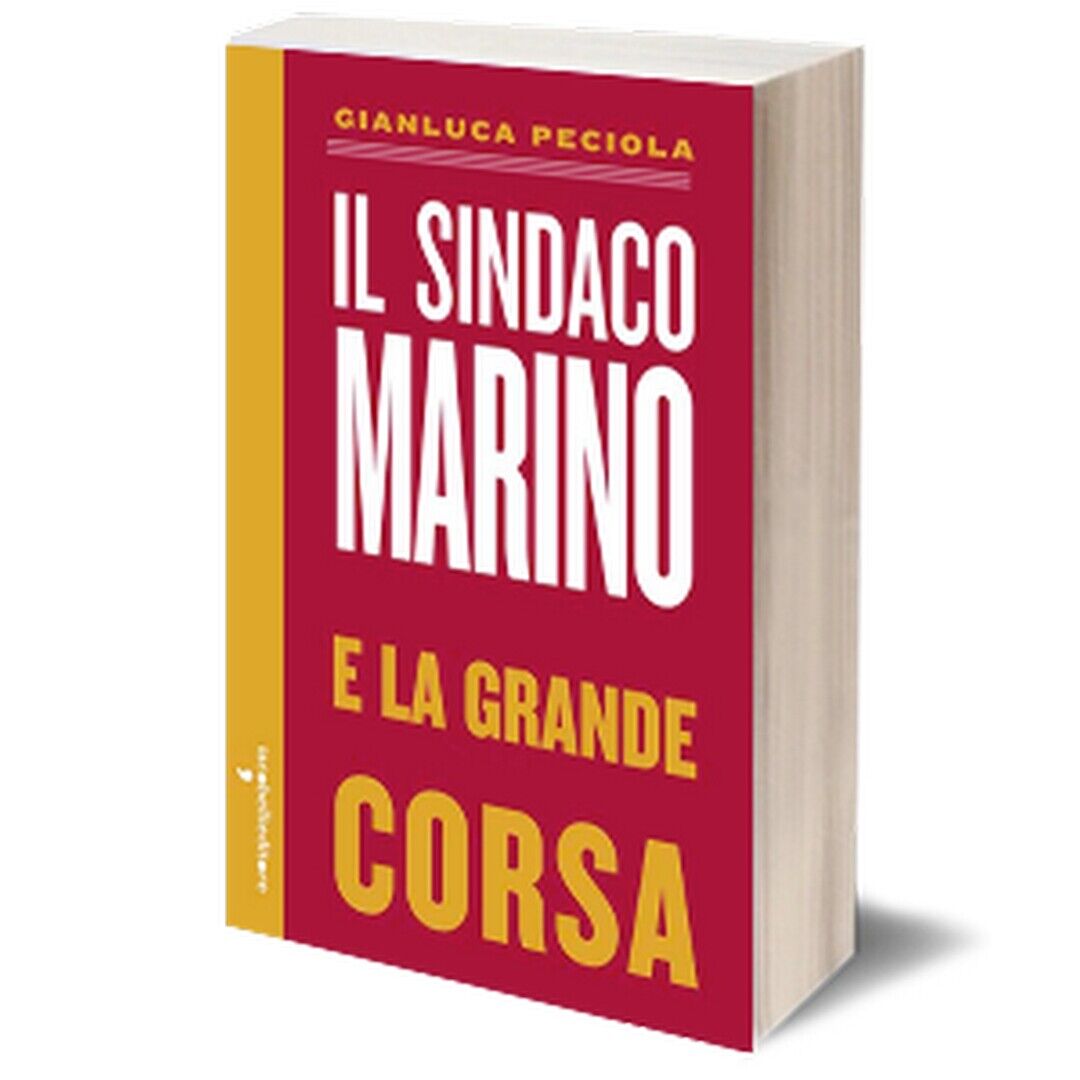 Il sindaco Marino e la grande corsa  di Gianluca Peciola,  2015,  Iacobelli Ed. libro usato