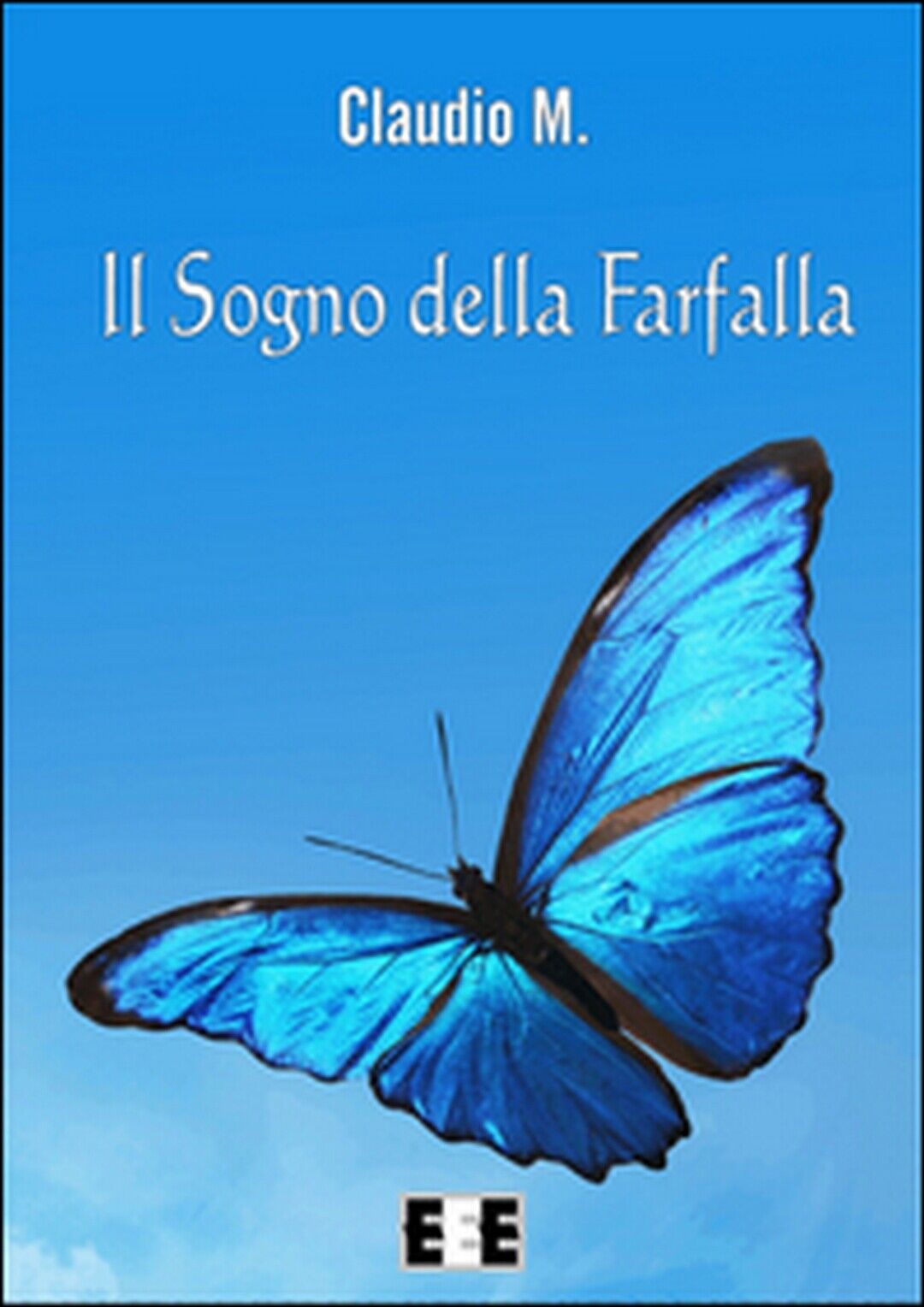 Il sogno della farfalla  di Claudio M.,  2015,  Eee-edizioni Esordienti libro usato