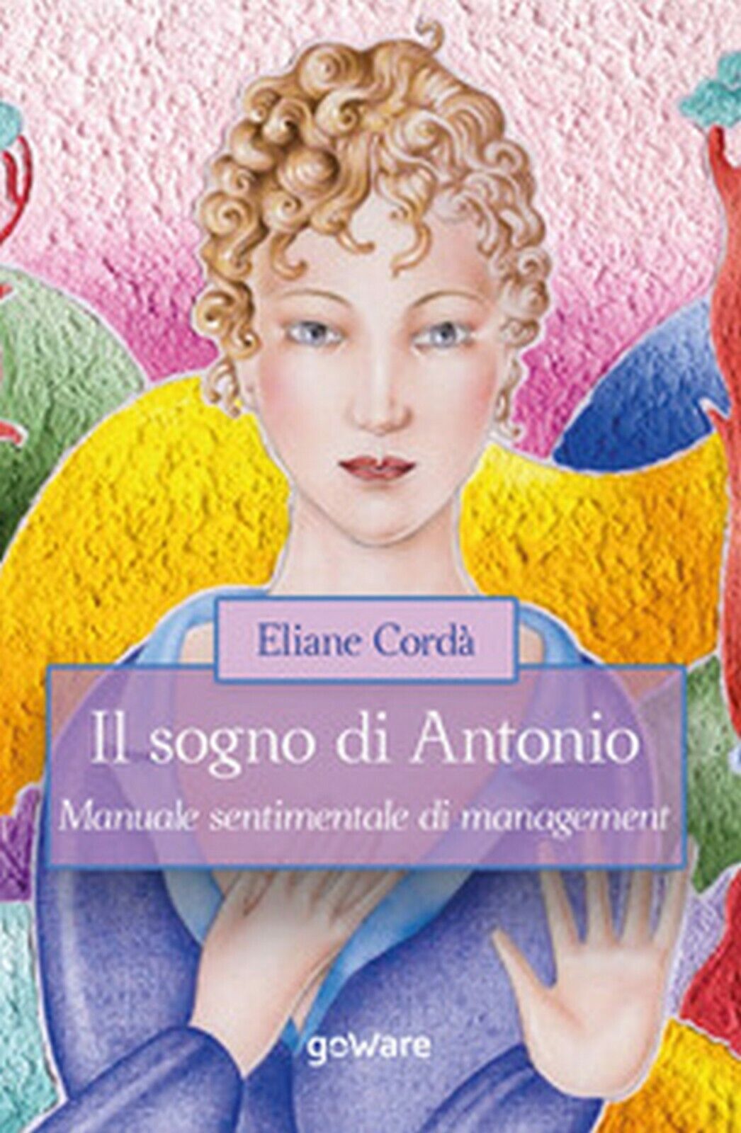 Il sogno di Antonio. Manuale sentimentale di management  di Eliane Cord?,  2020 libro usato