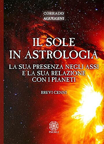 Il sole in astrologia -Corrado Aguggini - psiche 2, 2021 libro usato