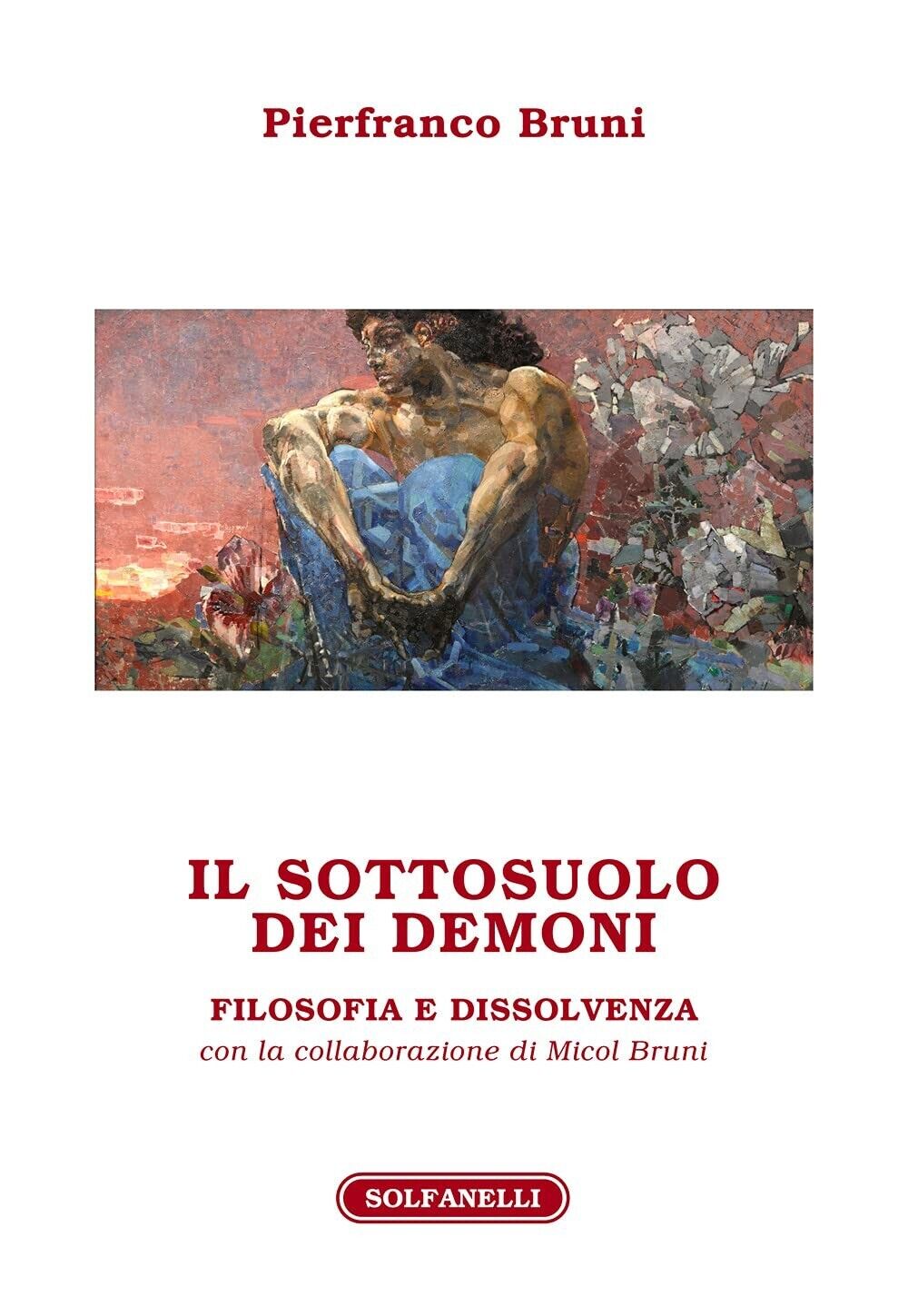 Il sottosuolo dei demoni. Filosofia e dissolvenza di Pierfranco Bruni, 2021,  libro usato