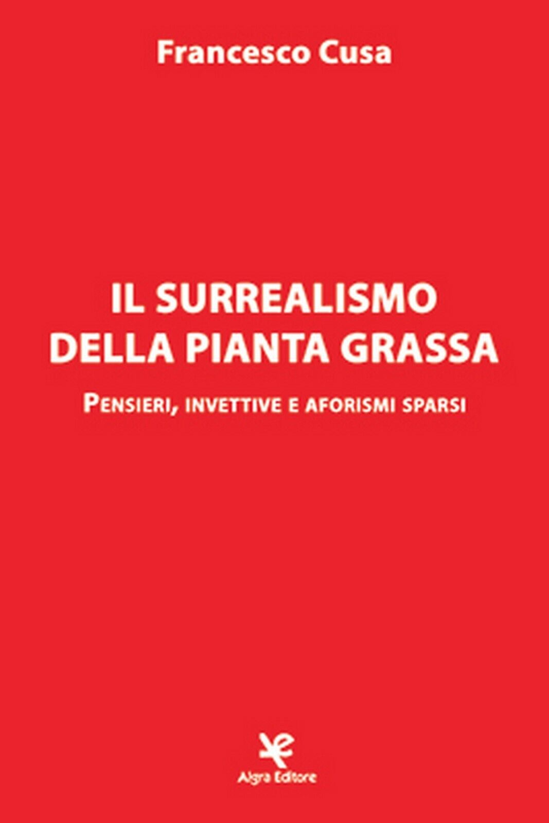 Il surrealismo della pianta grassa  di Francesco Cusa,  Algra Editore libro usato