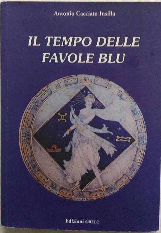 Il tempo delle favole blu - Antonio Cacciato Insilla, 2007, Edizioni Greco - V libro usato