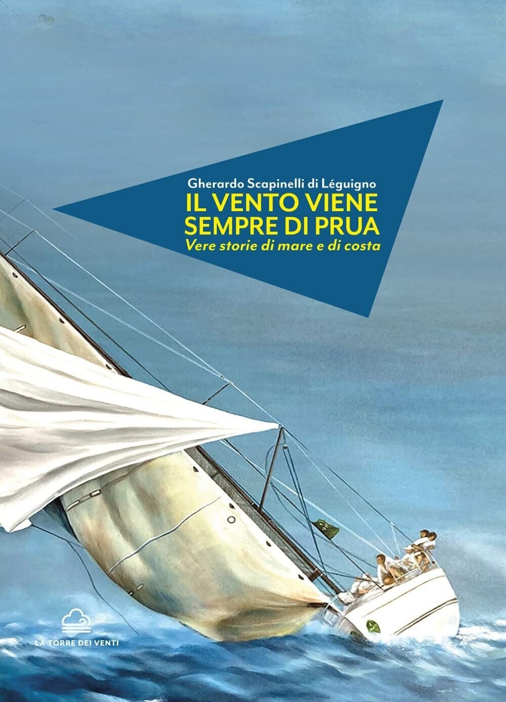 Il vento viene sempre di prua di Gherardo Scapinelli, 2022, La Torre Dei Vent libro usato