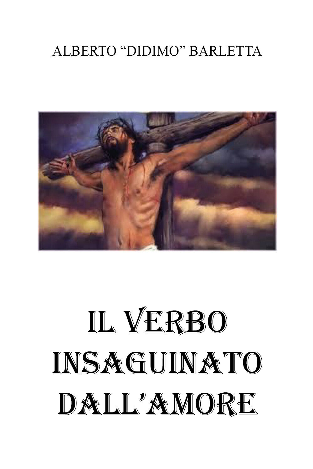 Il verbo insanguinato dalL'amore di Alberto Barletta,  2021,  Youcanprint libro usato