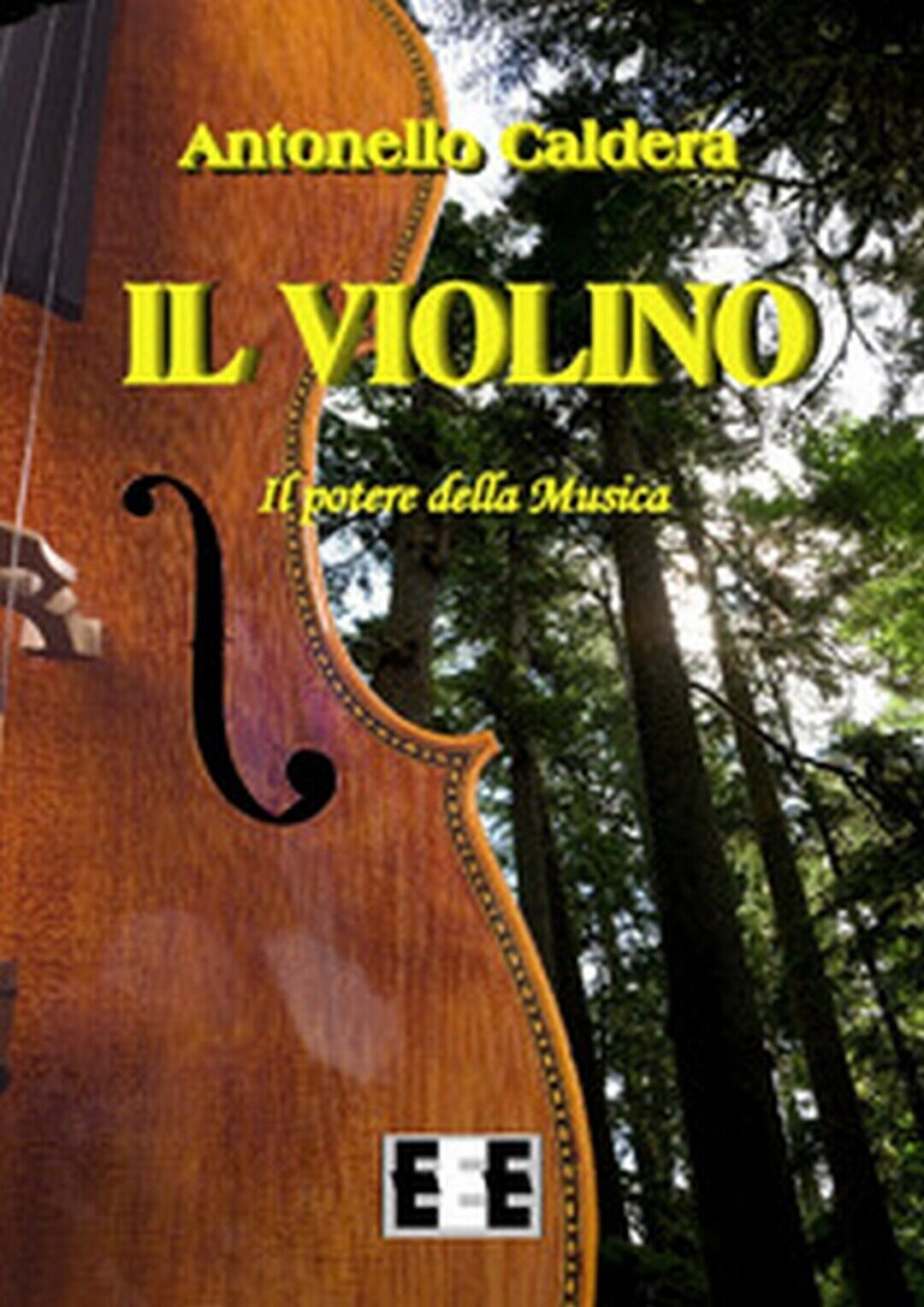 Il violino. Il potere della musica  di Caldera Antonello,  2017,  Eee-edizioni libro usato