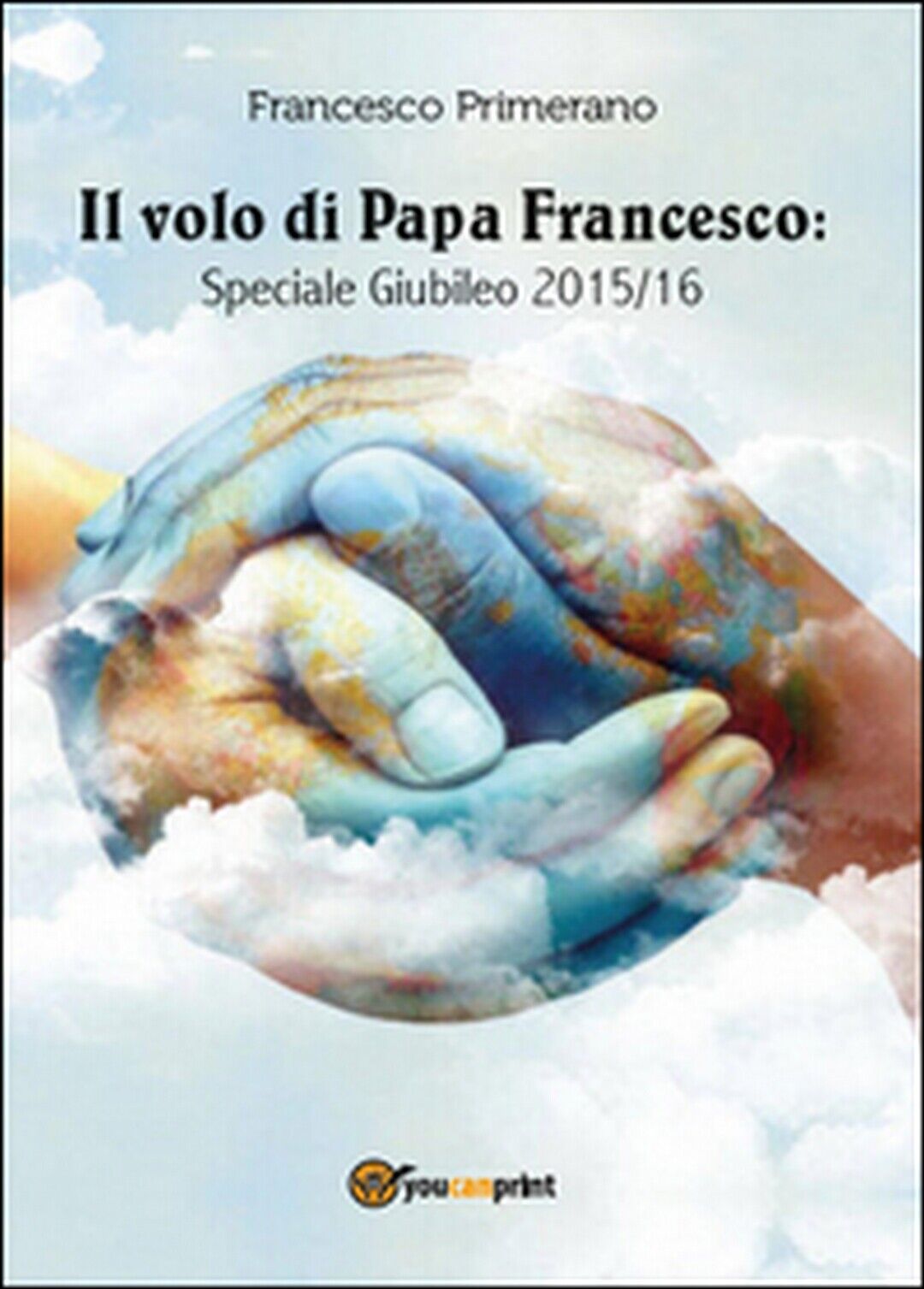 Il volo di Papa Francesco: Speciale Giubileo 2015/16  di Francesco Primerano libro usato