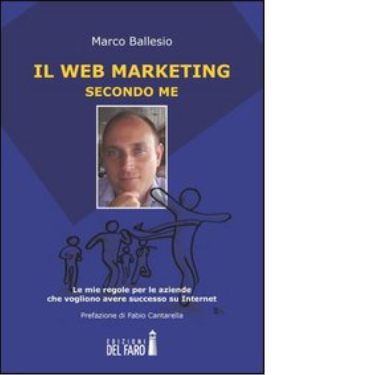 Il web marketing secondo me di Marco Ballesio - Edizioni del Faro, 2013 libro usato