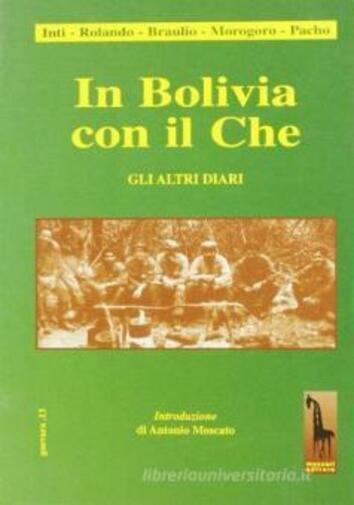 In Bolivia con il Che. Gli altri diari di Roberto Massari,  1998,  Massari Edito libro usato