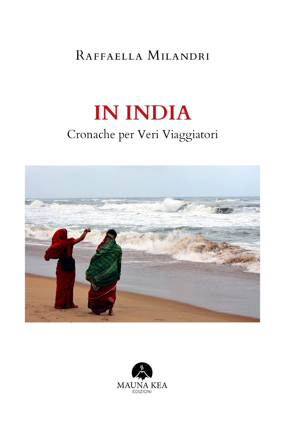 In India Cronache per Veri Viaggiatori - Milandri Raffaella,  Mauna Kea - P libro usato